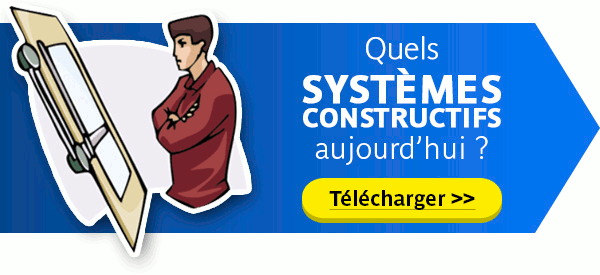 Quels systèmes constructifs aujourd'hui ?